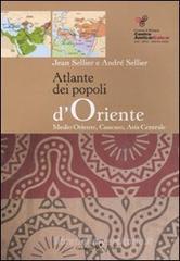 Atlante dei popoli d'Oriente. Medio Oriente, Caucaso, Asia centrale
