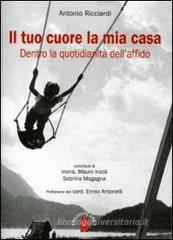 Il tuo cuore la mia casa. Dietro la quotidianità dell'affido Il tuo cuore la mia casa. Dietro la quotidianità dell'affido