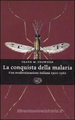 La conquista della malaria. Una modernizzazione italiana 1900-1962 La conquista della malaria. Una modernizzazione italiana 1900-1962