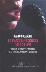 La faccia nascosta della luna. Storie di delitti e misteri tra musica, cinema e dintorni La faccia nascosta della luna. Storie di delitti e misteri tra musica, cinema e dintorni