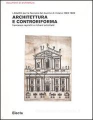 Architettura e controriforma. I dibattiti per la facciata del Duomo di Milano 1582-1682 Architettura e controriforma. I dibattiti per la facciata del Duomo di Milano 1582-1682