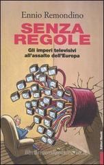 Senza regole. Gli imperi televisivi all'assalto dell'Europa Senza regole. Gli imperi televisivi all'assalto dell'Europa