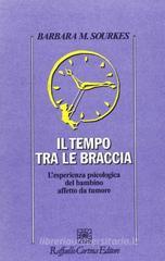 Il tempo tra le braccia. L'esperienza psicologica del bambino affetto da tumore