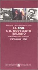 La Cgil e il Novecento italiano. Un secolo di lotte, di passioni, di proposte per i diritti e la dignit� del lavoro. Con videocassetta