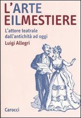 L' arte e il mestiere. L'attore teatrale dall'antichità ad oggi L' arte e il mestiere. L'attore teatrale dall'antichità ad oggi