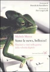 Sono le news, bellezza! Vincitori e vinti nella guerra della velocità digitale Sono le news, bellezza! Vincitori e vinti nella guerra della velocità digitale