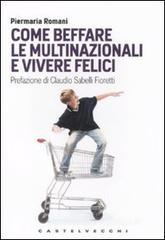 Come beffare le multinazionali e vivere felici Come beffare le multinazionali e vivere felici