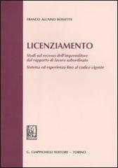 Licenziamento. Studi sul recesso dell'imprenditore dal rapporto di lavoro subordinato. Sistema ed esperienza fino al codice vigente Licenziamento. Studi sul recesso dell'imprenditore dal rapporto di lavoro subordinato. Sistema ed esperienza fino al codice vigente