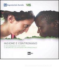 Insieme contromano. 25 testimonianze per capire il valore del volontariato internazionale