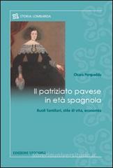 Il patriziato pavese in et� spagnola. Ruoli familiari, stile di vita, economia