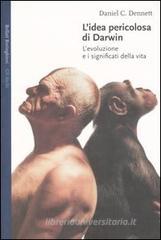 L' idea pericolosa di Darwin. L'evoluzione e i significati della vita L' idea pericolosa di Darwin. L'evoluzione e i significati della vita