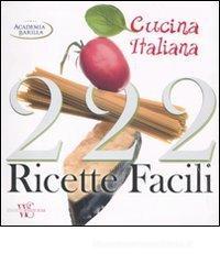 Duecentoventidue ricette facili della cucina italiana Duecentoventidue ricette facili della cucina italiana
