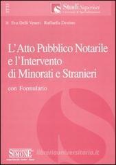 L' atto pubblico notarile e l'intervento di minorati e stranieri. Con formulario L' atto pubblico notarile e l'intervento di minorati e stranieri. Con formulario