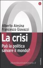 La crisi. Può la politica salvare il mondo? La crisi. Può la politica salvare il mondo?
