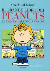 Il grande libro dei Peanuts. Le domenicali degli anni '90 Il grande libro dei Peanuts. Le domenicali degli anni '90