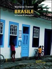 Brasile. La cucina di mia madre Brasile. La cucina di mia madre