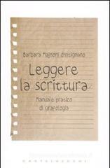 Leggere la scrittura. Manuale pratico di grafologia Leggere la scrittura. Manuale pratico di grafologia