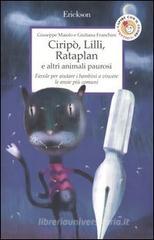 Ciripò, Lilli, Rataplan e altri animali paurosi. Favole per aiutare i bambini a vincere le ansie più comuni Ciripò, Lilli, Rataplan e altri animali paurosi. Favole per aiutare i bambini a vincere le ansie più comuni