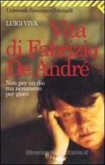 Non per un dio ma nemmeno per gioco. Vita di Fabrizio De Andr�