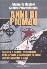 Anni di piombo. Sinistra e destra: estremismi, lotta armata e menzogne di Stato del Sessantotto a oggi Anni di piombo. Sinistra e destra: estremismi, lotta armata e menzogne di Stato del Sessantotto a oggi
