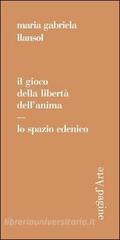 Il gioco della libertà dell'anima. Lo spazio edenico Il gioco della libertà dell'anima. Lo spazio edenico