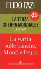 La terza guerra mondiale? La verit� sulle banche, Monti e lEuro. Vol 1. eBook