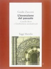 L' invenzione del passato. Camillo Boito e l'architettura neomedievale