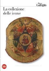 La collezione delle icone. Museo Attilio e Cleofe Gaffoglio