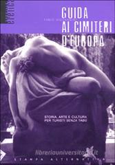 Guida ai cimiteri d'Europa. Storia, arte e cultura per turisti senza tabł Guida ai cimiteri d'Europa. Storia, arte e cultura per turisti senza tabł