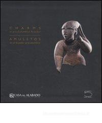 Charms in pre-columbian Ecuador. Ediz. inglese e spagnola