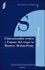 L' intenzionalità erotica e l'azione del corpo in Maurice Merleau-Ponty L' intenzionalità erotica e l'azione del corpo in Maurice Merleau-Ponty