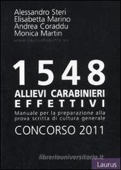 Millecinquecentoquarantotto allievi carabinieri effettivi. Concorso 2011. Manuale per la preparazione alla prova scritta di cultura generale Millecinquecentoquarantotto allievi carabinieri effettivi. Concorso 2011. Manuale per la preparazione alla prova scritta di cultura generale