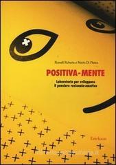 Positiva-mente. Laboratorio per sviluppare il pensiero razionale-emotivo Positiva-mente. Laboratorio per sviluppare il pensiero razionale-emotivo