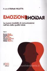 Emozione ragione. Le nuove modalità di comunicazione nell'era della qualità totale Emozione ragione. Le nuove modalità di comunicazione nell'era della qualità totale