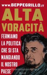 Alta voracità. Fermiamo la politica che si sta mangiando il nostro Paese Alta voracità. Fermiamo la politica che si sta mangiando il nostro Paese