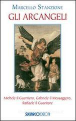 Gli arcangeli. Michele il Guerriero, Gabriele il Messaggero, Raffaele il Guaritore Gli arcangeli. Michele il Guerriero, Gabriele il Messaggero, Raffaele il Guaritore
