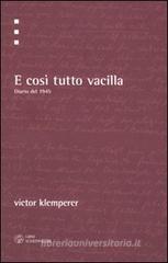 E così tutto vacilla. Diario del 1945 E così tutto vacilla. Diario del 1945