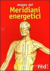 Mappa dei meridiani energetici. Per praticare l'agopressione, il micromassaggio, lo shiatsu, il do-in Mappa dei meridiani energetici. Per praticare l'agopressione, il micromassaggio, lo shiatsu, il do-in