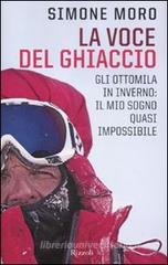 La voce del ghiaccio. Gli ottomila in inverno: il mio sogno quasi impossibile La voce del ghiaccio. Gli ottomila in inverno: il mio sogno quasi impossibile