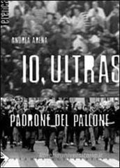 Io, ultras padrone del pallone Io, ultras padrone del pallone