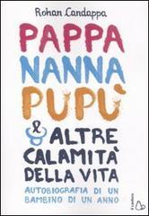 Pappa, nanna, pupù e altre calamità della vita. Autobiografia di un bambino di un anno Pappa, nanna, pupù e altre calamità della vita. Autobiografia di un bambino di un anno