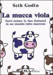 La mucca viola. Farsi notare (e fare fortuna) in un mondo tutto marrone La mucca viola. Farsi notare (e fare fortuna) in un mondo tutto marrone