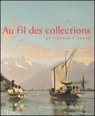Au fil de collections. De Tiepolo � Degas. Catalogo della mostra (Losanna, 27 gennaio-20 maggio 2012)