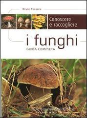 Conoscere e raccogliere i funghi. Guida completa Conoscere e raccogliere i funghi. Guida completa