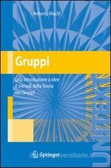 Gruppi. Una introduzione a idee e metodi della teoria dei gruppi Gruppi. Una introduzione a idee e metodi della teoria dei gruppi