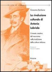 Confronta prezzi La rivoluzione culturale di Antonio Labriola. L innesto creativo del marxismo nella tradizione...