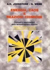 Energia, caos e reazioni chimiche. Concetti e applicazioni della termodinamica chimica Energia, caos e reazioni chimiche. Concetti e applicazioni della termodinamica chimica