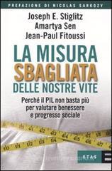 La misura sbagliata delle nostre vite. Perché il PIL non basta più per valutare benessere e progresso sociale La misura sbagliata delle nostre vite. Perché il PIL non basta più per valutare benessere e progresso sociale