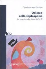 Odissea nello zeptospazio. Un viaggio nella fisica dell'LHC Odissea nello zeptospazio. Un viaggio nella fisica dell'LHC