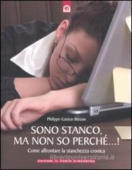 Sono stanco, ma non so perché...! Come affrontare la stanchezza cronica Sono stanco, ma non so perché...! Come affrontare la stanchezza cronica
